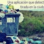 Una aplicación que detecta la basura tirada en la ciudad