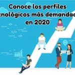 Conoce los perfiles tecnológicos más demandados en 2020